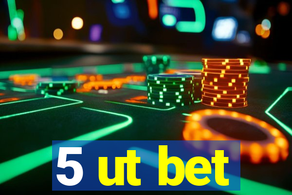 5 ut bet